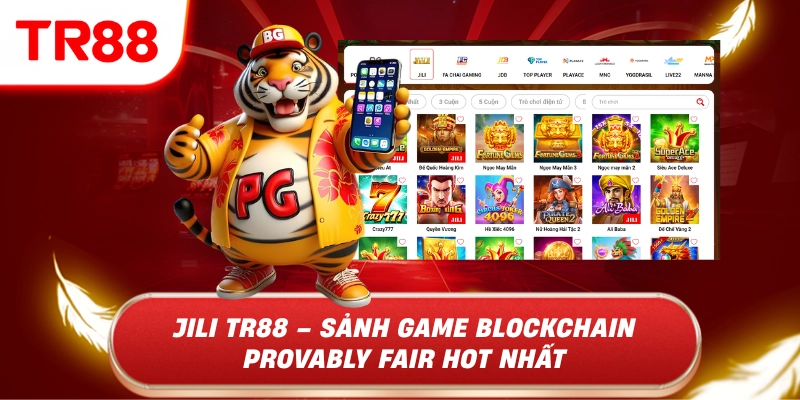Jili tr88 - sảnh game blockchain provably fari hot nhất