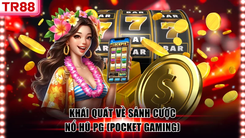 Khái quát đôi nét về nổ hũ PG TR88
