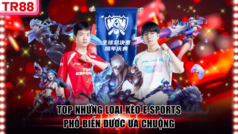 Khám phá top kèo cược phổ biến tại E Sports TR88